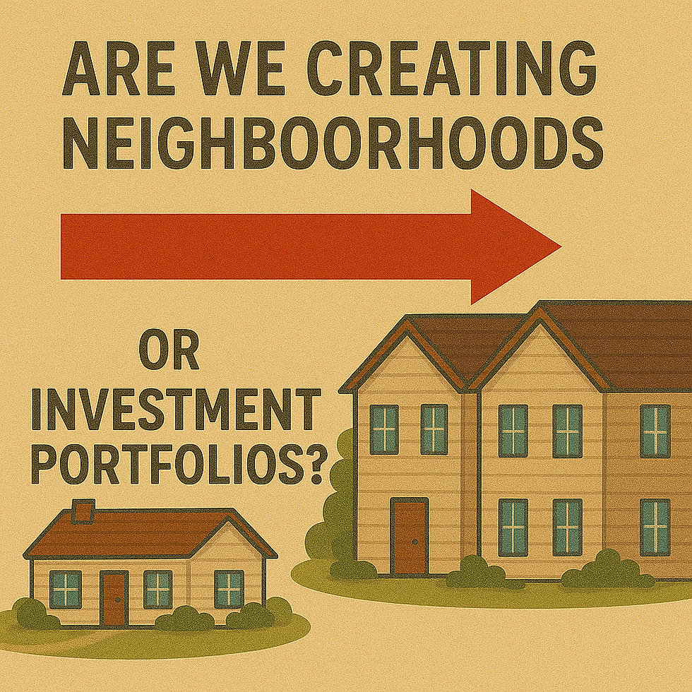 Text asks, “Are we creating neighborhoods or investment portfolios?” beside a red arrow. A modest single-family home appears on the left and a large duplex on the right, questioning whether housing reform prioritizes community or profit.